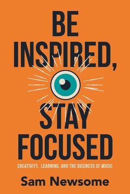 Be Inspired, Stay Focused: Creativity, Learning... 1098352319 Book Cover