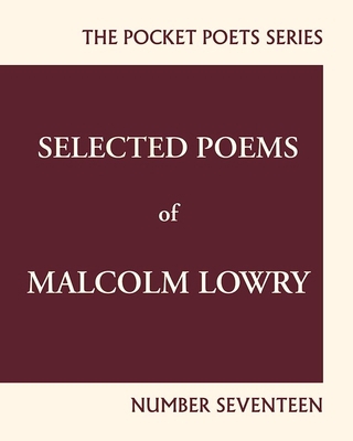 Selected Poems of Malcolm Lowry: City Lights Po... 0872867293 Book Cover