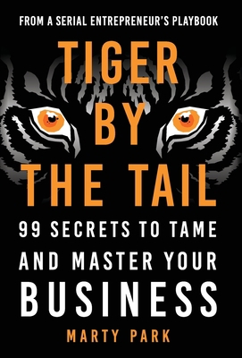 Tiger by the Tail: 99 Secrets to Tame and Maste... 1544505280 Book Cover