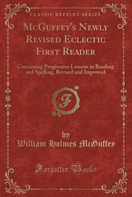 McGuffey's Newly Revised Eclectic First Reader:... 1331842964 Book Cover