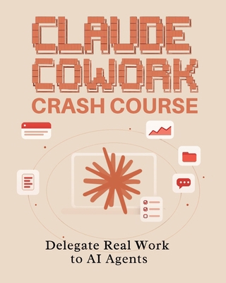 Claude Cowork Crash Course: Delegate Real Work ... B0H844ZKZ9 Book Cover