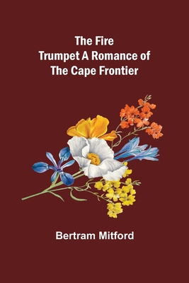 The Fire Trumpet A Romance of the Cape Frontier 9355895895 Book Cover