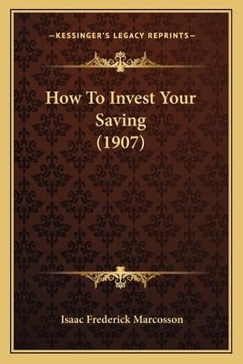 How To Invest Your Saving (1907) 1164676717 Book Cover