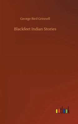 Blackfeet Indian Stories 3752361840 Book Cover