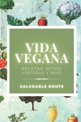 Vida Vegana: Recetas, mitos, historia y más!: A... [Spanish] B08DV7HWN7 Book Cover