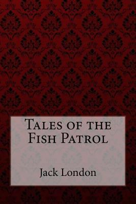 Tales of the Fish Patrol Jack London 1981561749 Book Cover
