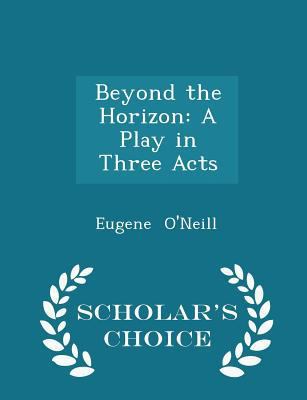 Beyond the Horizon: A Play in Three Acts - Scho... 1298273021 Book Cover