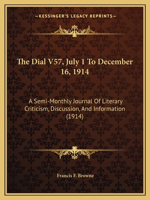 The Dial V57, July 1 To December 16, 1914: A Se... 1168146232 Book Cover