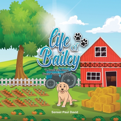 Life of Bailey: A True Life Story from Puppy to... B086PVSLQ4 Book Cover