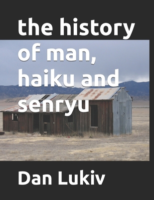 The history of man, haiku and senryu B08H6RY7KY Book Cover