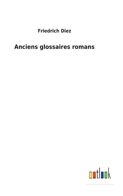 Anciens glossaires romans [French] 3752470291 Book Cover