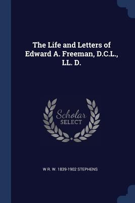 The Life and Letters of Edward A. Freeman, D.C.... 1376842750 Book Cover