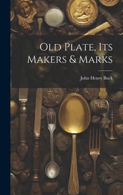 Old Plate, Its Makers & Marks 1020397829 Book Cover