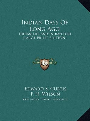 Indian Days Of Long Ago: Indian Life And Indian... [Large Print] 1169950604 Book Cover