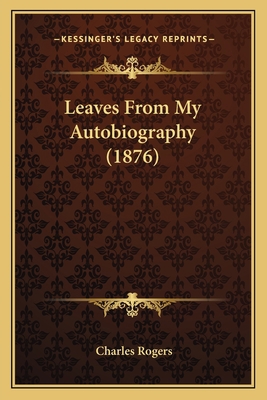 Leaves From My Autobiography (1876) 1164943634 Book Cover