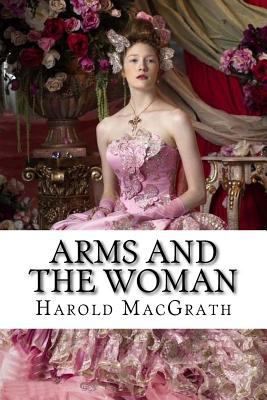 Arms and the Woman Harold MacGrath 1546363408 Book Cover