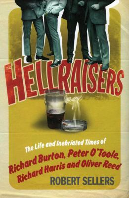 Hellraisers: The Life and Inebriated Times of R... 1848090323 Book Cover