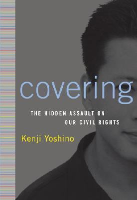 Covering: The Hidden Assault on Our Civil Rights 0375508201 Book Cover