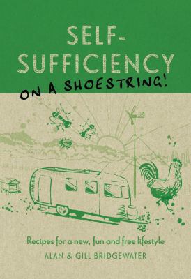 Self-Sufficiency on a Shoestring!: Recipes for ... 1440318751 Book Cover