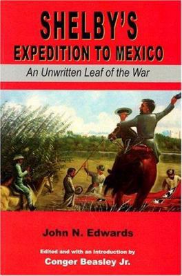 Shelby's Expedition to Mexico: An Unwritten Lea... 1557287325 Book Cover