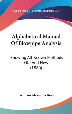Alphabetical Manual of Blowpipe Analysis: Showi... 1436903920 Book Cover