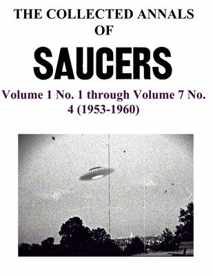THE COLLECTED ANNALS OF 'SAUCERS'. Volume 1 No.... B08B7FJFGV Book Cover