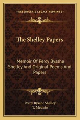 The Shelley Papers: Memoir Of Percy Bysshe Shel... 1163231436 Book Cover