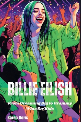 Billie Eilish: From Dreaming Big to Grammy Wins... B0DK2262Y9 Book Cover