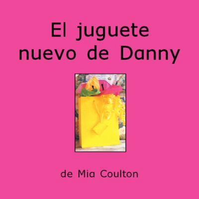 El juguete Nuevo de Danny / Danny's New Toy (Sp... [Spanish] 1933624612 Book Cover