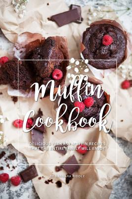 Muffin Cookbook: Delicious Yet Easy Muffin Reci... 1094734934 Book Cover