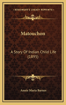 Matouchon: A Story Of Indian Child Life (1895) 1165033178 Book Cover