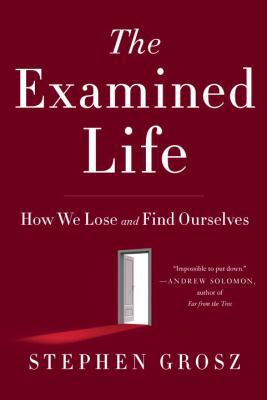 The Examined Life: How We Lose and Find Ourselves 0307359107 Book Cover