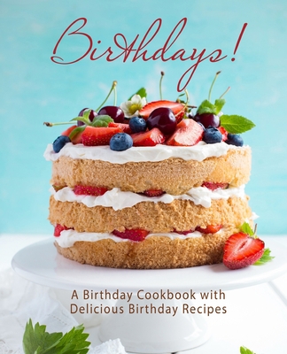 Birthdays!: A Birthday Cookbook with Delicious ... 1979147035 Book Cover