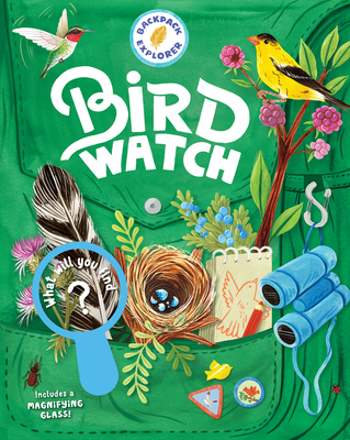 Backpack Explorer: Bird Watch: What Will You Find? 1635862515 Book Cover