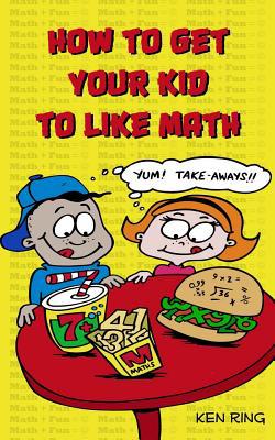 How To Get Your Kid To Like Math 0864670001 Book Cover