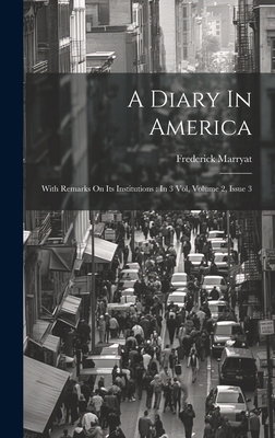 A Diary In America: With Remarks On Its Institu... 1020967161 Book Cover