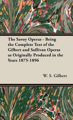 The Savoy Operas - Being the Complete Text of t... 1443738255 Book Cover