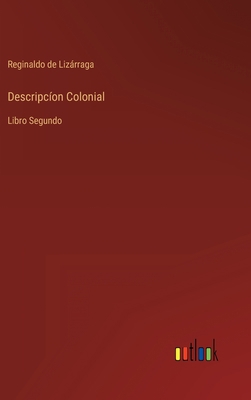 Descripcíon Colonial: Libro Segundo [Spanish] 3368000535 Book Cover