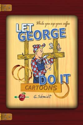 Let George Do It: Cartoons 1535550120 Book Cover