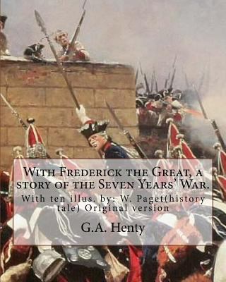 With Frederick the Great, a story of the Seven ... 1537468375 Book Cover