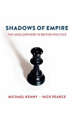 Shadows of Empire: The Anglosphere in British P... 1509516611 Book Cover