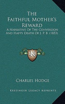 The Faithful Mother's Reward: A Narrative Of Th... 1167228030 Book Cover