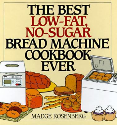 The Best Low-Fat, No-Sugar Bread Machine Cookbo... 006017174X Book Cover