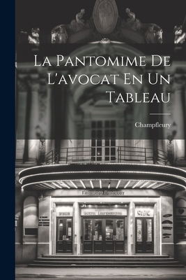 La Pantomime De L'avocat En Un Tableau [French] 1021926221 Book Cover