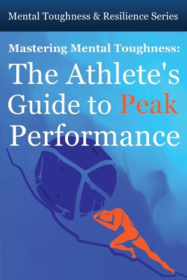 Mastering Mental Toughness: The Athlete's Guide... B0FFHQ3KWV Book Cover