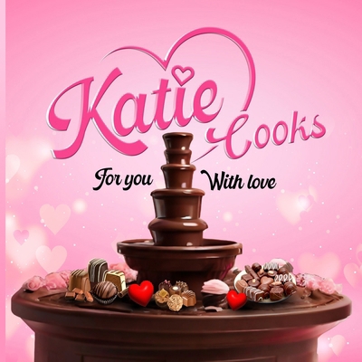 Katie Cooks For You With Love: Made with love f... B0CV75ZLDH Book Cover