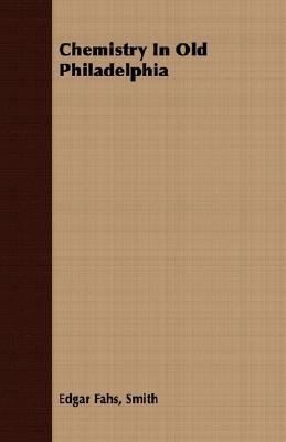 Chemistry in Old Philadelphia 1406781320 Book Cover