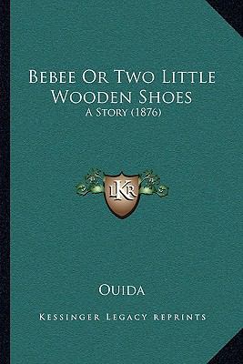 Bebee Or Two Little Wooden Shoes: A Story (1876) 1168083362 Book Cover