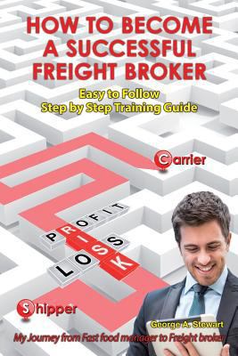 How To Become A Successful Freight Broker: My J... 1492281832 Book Cover