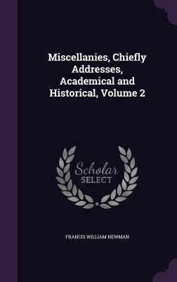 Miscellanies, Chiefly Addresses, Academical and... 1357574320 Book Cover